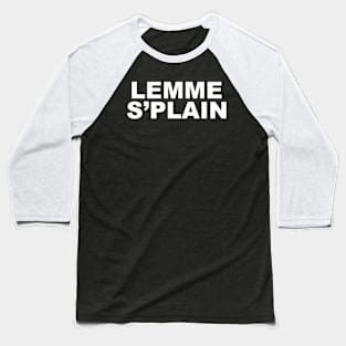 Lemme S'plain Baseball T-Shirt